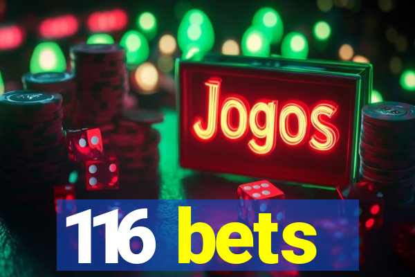 116 bets